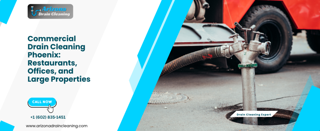 Commercial Drain Cleaning Phoenix: Restaurants, Offices, and Large Properties