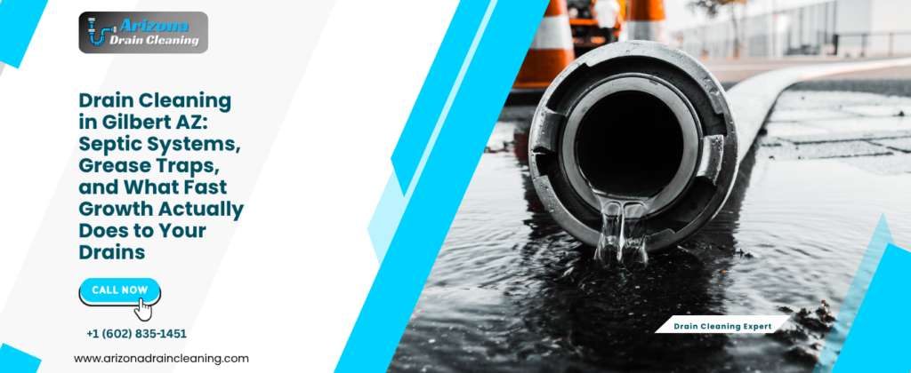Drain Cleaning in Gilbert AZ: Septic Systems, Grease Traps, and What Fast Growth Actually Does to Your Drains