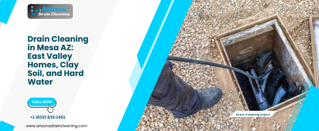 Drain Cleaning in Mesa AZ: East Valley Homes, Clay Soil, and Hard Water