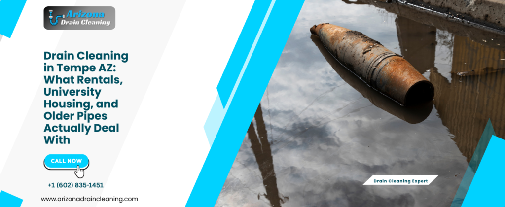 Drain Cleaning in Tempe AZ: What Rentals, University Housing, and Older Pipes Actually Deal With