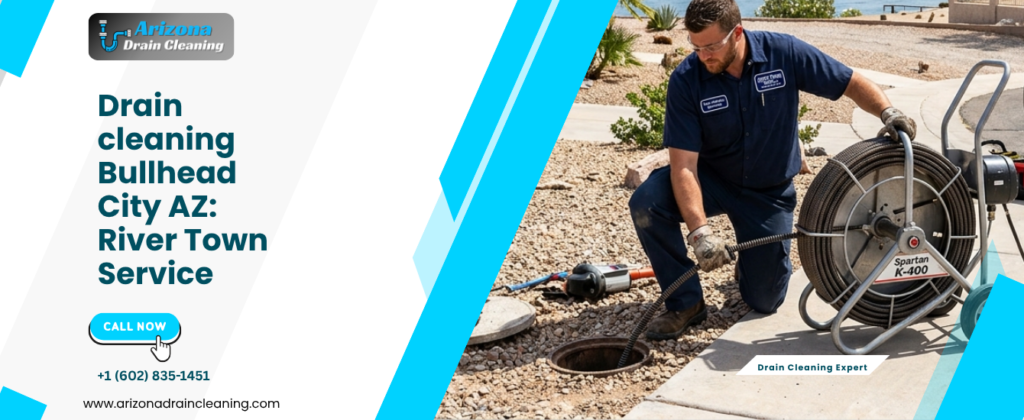 Drain Cleaning in Bullhead City, AZ: What Colorado River Country Homeowners and Businesses Need to Know