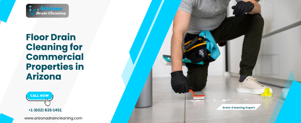 Floor Drain Cleaning for Commercial Properties in Arizona